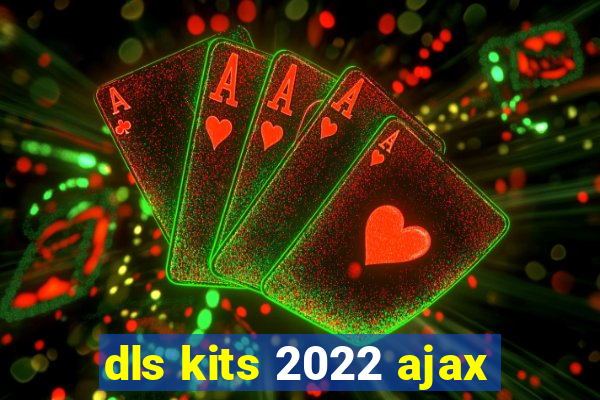 dls kits 2022 ajax